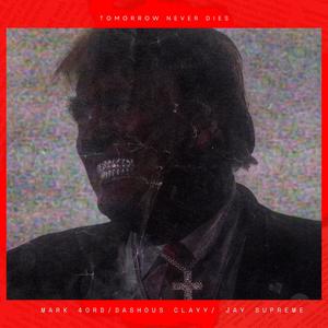 TOMORROW NEVER DIES (feat. MARK 4ORD & JAY SUPREME) (Explicit)