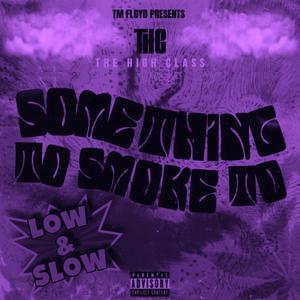 Something To Smoke To ( Low & Slow) [Explicit]