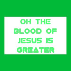 Oh The Blood Of Jesus Is Greater (Morning Devotion Worship) [Explicit]