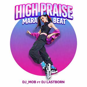 HIGH PRAISE MARA BEAT (feat. DJ Lastborn)