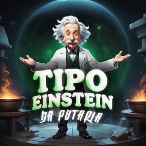 Tipo Einstein da Putaria (Explicit)