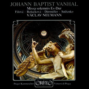 VANHAL, J.B.: Missa Solemnis (Filová, Beňačková, Dürmüller, Sulženko, Prague Chamber Chorus, Virtuosi di Praga, Neumann)