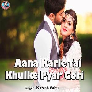 Aana Karle Tai Khulke Pyar Gori