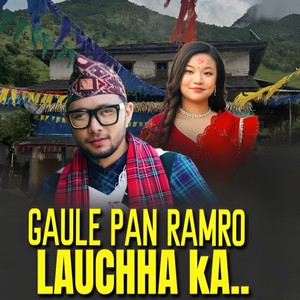 GAULE PAN RAMRO LAUCHHA KA..