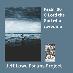 Psalm 88 (O Lord The God Who Saves Me)