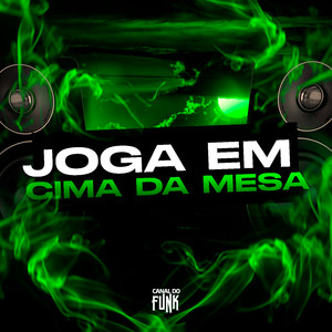 JOGA EM CIMA DA MESA (Explicit)