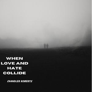 When Love and hate collide (feat. Chandler Roberts)