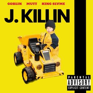 J. Killin (feat. King Slyme & Goblin) [Explicit]