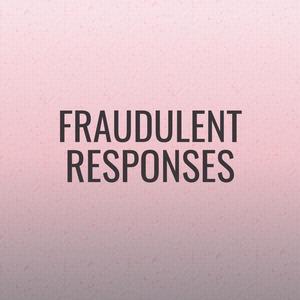 Fraudulent Responses