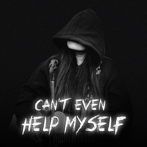 Can't Even Help Myself