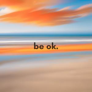 be ok.