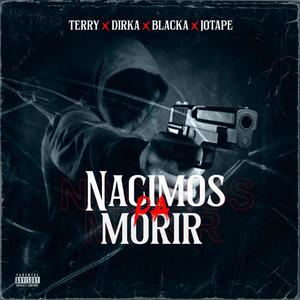 Nacimos Pa' Morir (feat. Blackaa, Jotape Musica & El Teryy) [Explicit]