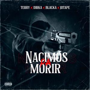 Nacimos Pa' Morir (feat. Blackaa, Jotape Musica & El Teryy) (Explicit)