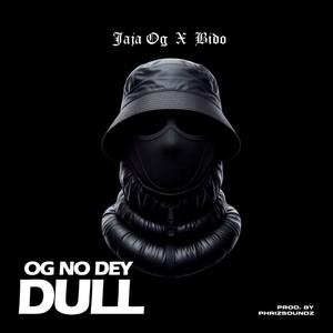 Og No Dey Dull (Explicit)