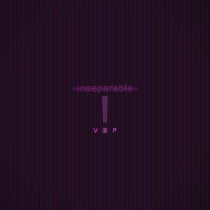Inseparable V.I.P.