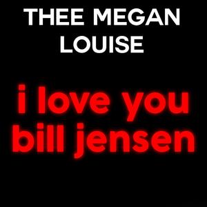 I Love You Bill Jensen (Explicit)