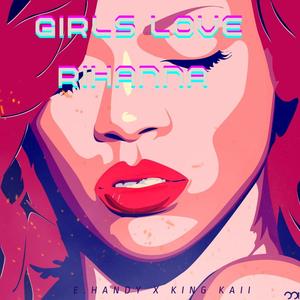 Girls Love Rihanna (feat. King Kaii) [Explicit]