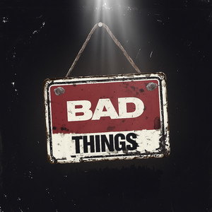 Bad Things