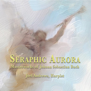 Seraphic Aurora: Masterworks of Johann Sebastian Bach