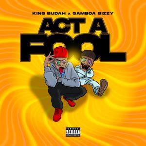 King Budah - Act A Fool(feat. Gamboa Bizzy) (Explicit)