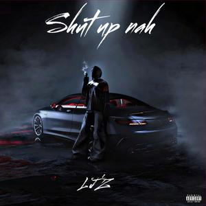 Shut up nah (Explicit)