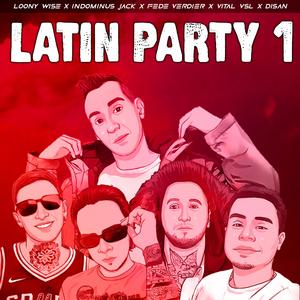 Latin Party 1 (feat. Loony Wise, Fede Verdier, Vital VSL, Disan Music, Jay Scorp & Yeyca Beats) (Explicit)