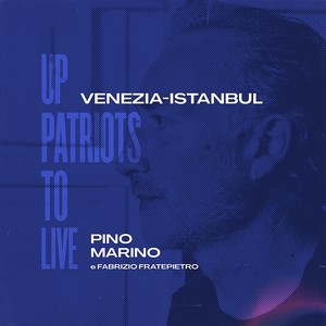Venezia-Istanbul (Up Patriots To Live)