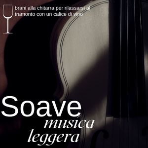 Soave: Musica leggera, brani alla chitarra per rilassarsi al tramonto con un calice di vino