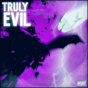 Truly Evil (Explicit)