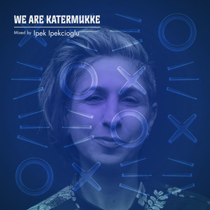 We Are Katermukke: Ipek Ipekcioglu (DJ Mix)