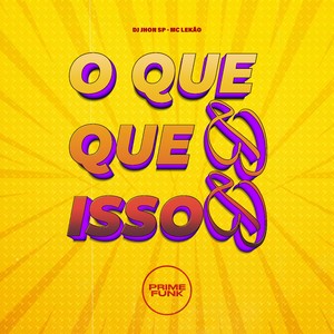 O Que Que Isso Bb (Explicit)