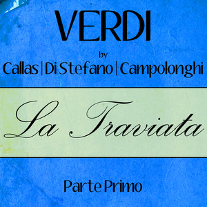 Verdi by Callas, Di Stefano & Campolonghi - La Traviata - Parte Primo