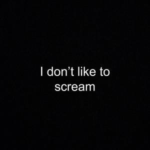 I Don't like to scream (Explicit)