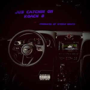 Jus Catchin On (Explicit)