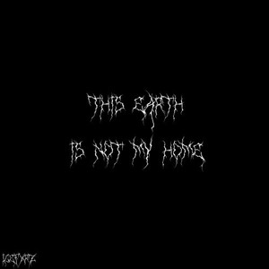 This Earth Is Not My Home