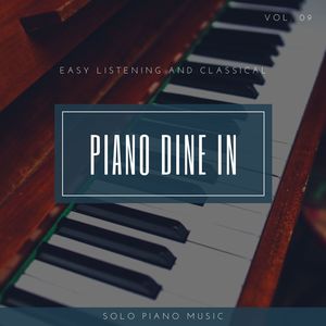 Piano DIne In - Easy ListenIng And Classical Solo Piano Music, Vol. 09