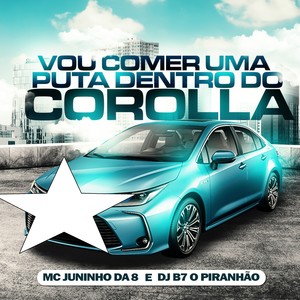 VOU COMER UMA PUTA DENTRO DO COROLLA (Explicit)