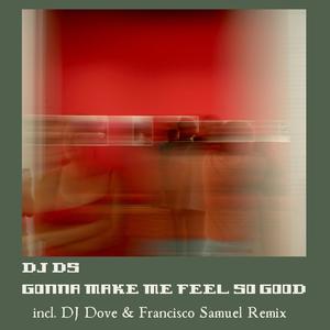 Gonna Make Me Feel So Good (Extended Mix|DJ Dove & Francisco Samuel Remix)