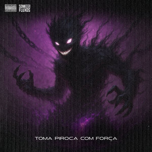 Toma Piroca Com Força (Explicit)