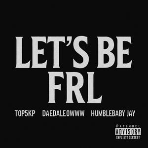 Lets Be Frl (Explicit)