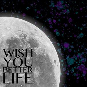 Wish U Better Life