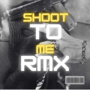 Shoot to Me Rmx (Explicit)