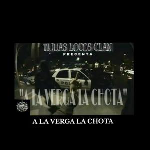 A LA VERGA LA CHOTA (feat. LUDAR TLC, AFER LOKO, MISMA & LANOTADELTERROR) (Explicit)