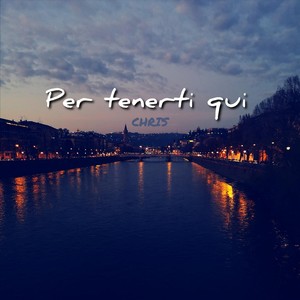 Per tenerti qui