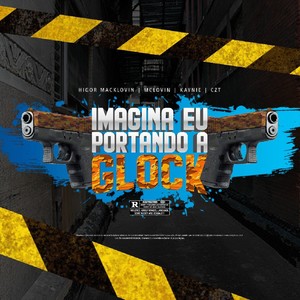Imagina Eu Portando a Glock (Explicit)