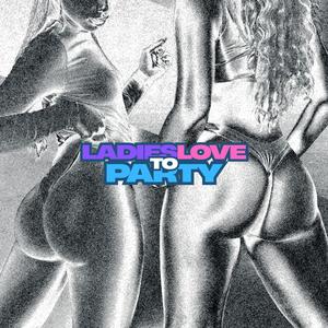 Ladies Love To Party (Explicit)