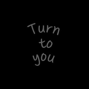 turn to you