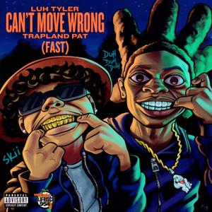 Can't Move Wrong (feat. Luh Tyler & Trapland Pat) (Fast) (Explicit)