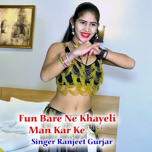 Fun Bare Ne Khayeli Man Kar Ke