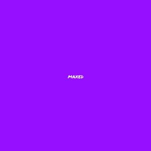 Maxed Out (Explicit)
